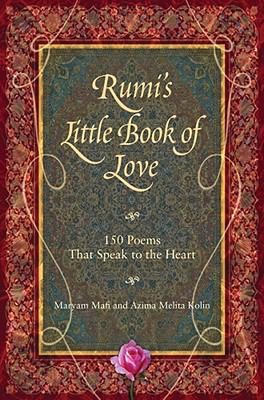 Rumis Little Book Of Love 150 Poems That Speak To The Heart