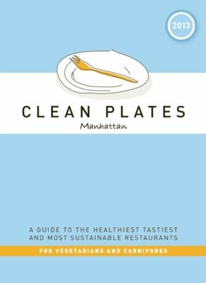 Clean Plates: A Guide to the Healthiest, Tastiest, and Most Sustainable Restaurants for Vegetarians and Carnivores
