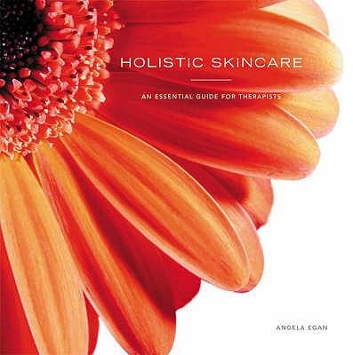 Holistic Skincare: An Essential Guide For Therapists