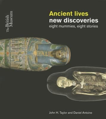 Ancient Lives, New Discoveries: Eight Mummies, Eight Stories