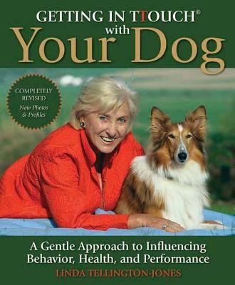 Getting In Touch With Your Dog: A Gentle Approach to Influencing Behavior, Health, and Performance