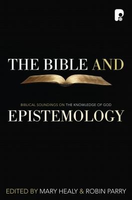 The Bible and Epistemology: Biblical Soundings on the Knowledge of God