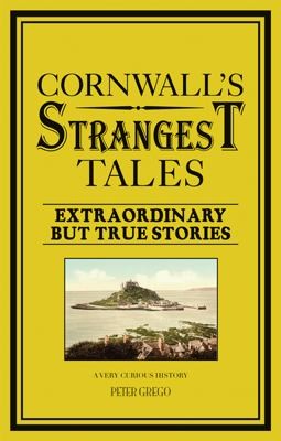 Cornwalls Strangest Tales Extraordinary But True Stories