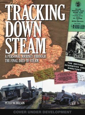 Tracking Down Steam: Steam In Action And On Shed In Works Industry And Preservation And Awaiting Scrap
