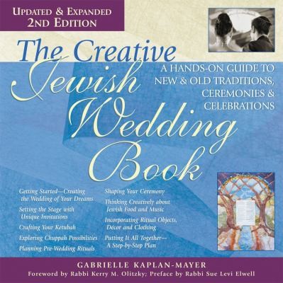 The Creative Jewish Wedding Book: A Hands-On Guide to New and Old Traditions, Ceremonies, and Celebrations