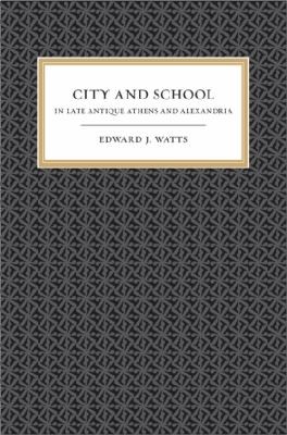 City and School in Late Antique Athens and Alexandria