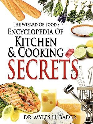 The Wizard Of Foods The Encyclopedia Of Kitchen Cooking Secrets
