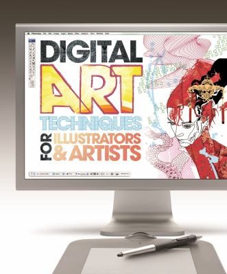 Digital Art Techniques For Illustrators Artists: The Essential Guide To Creating Digital Illustration And Artworks Using Photoshop Illustrator And Other Software