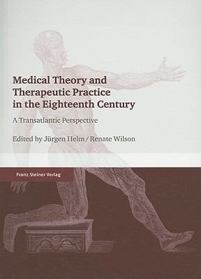 Medical Theory And Therapeutic Practice In The Eighteenth Century A Transatlantic Perspective