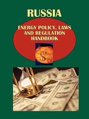 Russia Energy Policy Laws and Regulation Handbook Volume 1 Oil and Gas