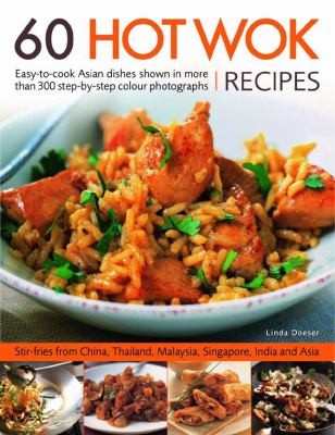 60 Hot Wok Recipes: Easy-to-Cook Asian Dishes Shown in More Than 300 Step-by-Step Colour Photographs