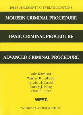 2011 Supplement to Twelfth Editions Modern Criminal Procedure: Basic Criminal Procedure and Advanced Criminal Procedure