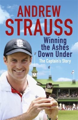 Winning The Ashes Down Under: The Captain's Story