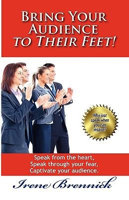 Bring Your Audience to Their Feet: Public Speaking for the Faint of Heart