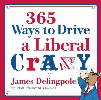 365 Ways To Drive A Liberal Crazy
