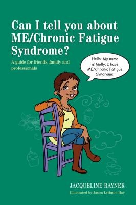 Can I Tell You About Mechronic Fatigue Syndrome: A Guide For Friends, Family And Professionals