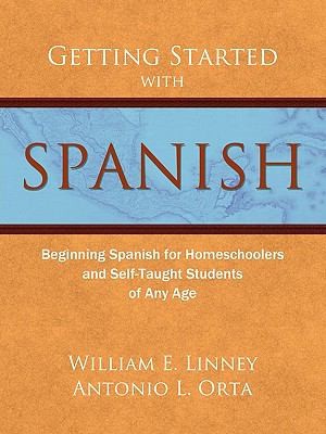 Getting Started With Spanish: Beginning Spanish For Homeschoolers And Self-Taught Students Of Any Age
