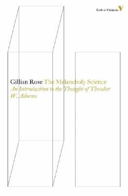 The Melancholy Science: An Introduction to the Thought of Theodor W. Adorno