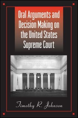 Oral Arguments and Decision Making on the United States Supreme Court