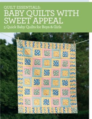 Quilt Essentials: Baby Quilts with Sweet Appeal