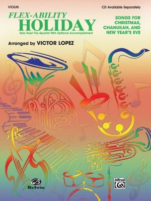 Flexability Holiday Songs for Christmas, Chanukah, and New Year's Eve: Solo, Duet, Trio, Quartet with Optional Accompaniment for Violin