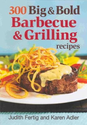 300 Big Bold Barbecue Grilling Recipes