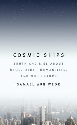 Cosmic Ships: Truth and Lies About UFOs, Other Humanities, and Our Future
