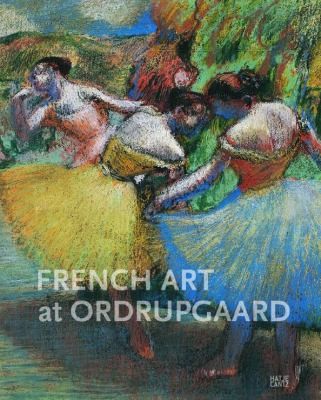 French Art at Ordrupgaard: Complete Catalogue of Paintings, Sculptures, Pastels, Drawings and Prints