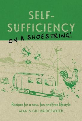 Selfsufficiency On A Shoestring Recipes For A New Fun And Free Lifestyle