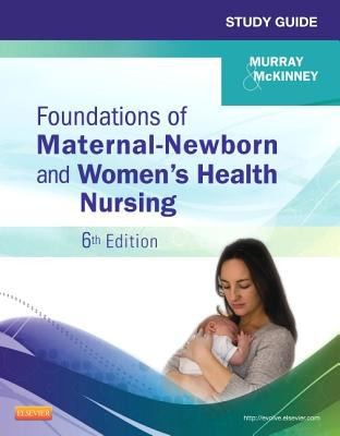 Study Guide for Foundations of Maternal-Newborn and Women's Health Nursing