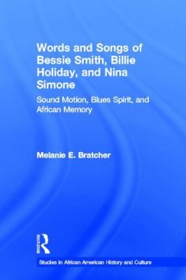 Words and Songs of Bessie Smith, Billie Holiday, and Nina Simone: Sound, Motion, Blues, Spirit, and African Memory