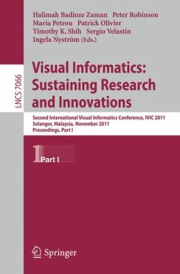 Visual Informatics: Sustaining Research and Innovations - Second International Visual Informatics Conference, IVIC 2011, Selangor, Malaysia, November 9-11, 2011, Proceedings