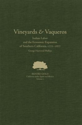 Vineyards, Vaqueros, Indian Labor, and the Economic Expansion of Southern California, 1771-1877