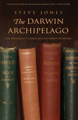 The Darwin Archipelago The Naturalists Career Beyond Origin Of Species
