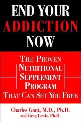 End Your Addiction Now: The Proven Nutritional Supplement Program That Can Set You Free
