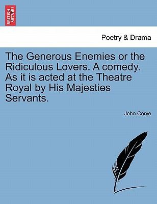 The Generous Enemies, or, The Ridiculous Lovers: A Comedy as It Is Acted at the Theatre Royal by His Majesties Servants
