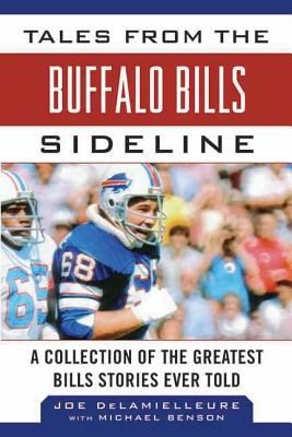 Tales From The Buffalo Bills Sideline A Collection Of The Greatest Bills Stories Ever Told