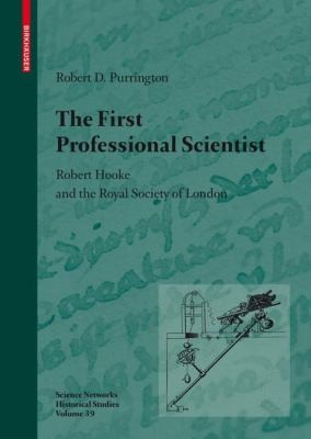 The First Professional Scientist Robert Hooke And The Royal Society Of London