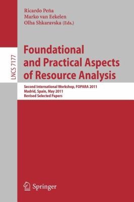 Foundational And Practical Aspects Of Resource Analysis Second International Workshop Fopara 2011 Madrid Spain May 19 2011 Revised Selected Papers
