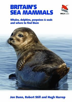 Britain's Sea Mammals: Whales, Dolphins, Porpoises and Seals and Where to Find Them