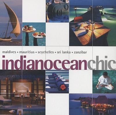 Indian Ocean Chic: Maldives, Mauritius, Seychelles, Sri Lanka, Zanzibar