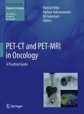 PET/CT and PET/MRI in Oncology: A Practical Guide