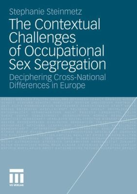 The Contextual Challenges Of Occupational Sex Segregation Deciphering Crossnational Differences In Europe