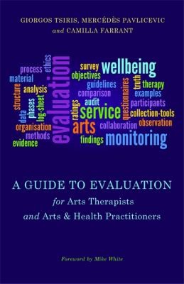 A Guide to Evaluation for Arts Therapists and Arts Health Practitioners