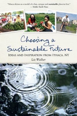 Choosing A Sustainable Future: Ideas And Inspiration From Ithaca Ny