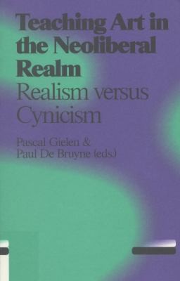 Teaching Art In The Neoliberal Realm: Idealism Versus Cynicism