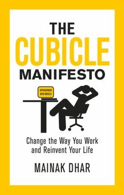 The Cubicle Manifesto The Perfect Way To Reinvent Your Life