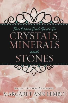 The Essential Guide to Crystals Minerals and Stones