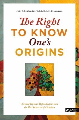 The Right To Know One's Origins: Assisted Human Reproduction And The Best Interests Of Children