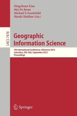 Geographic Information Science 7th International Conference Giscience 2012 Columbus Oh Usa September 1821 2012 Proceedings